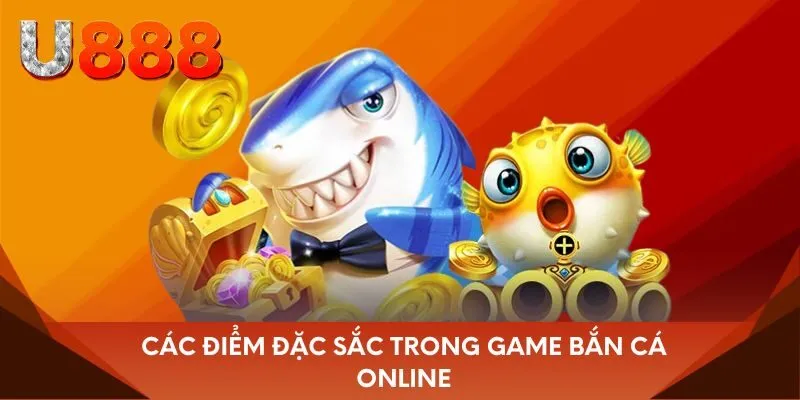 Các điểm đặc sắc trong game bắn cá online