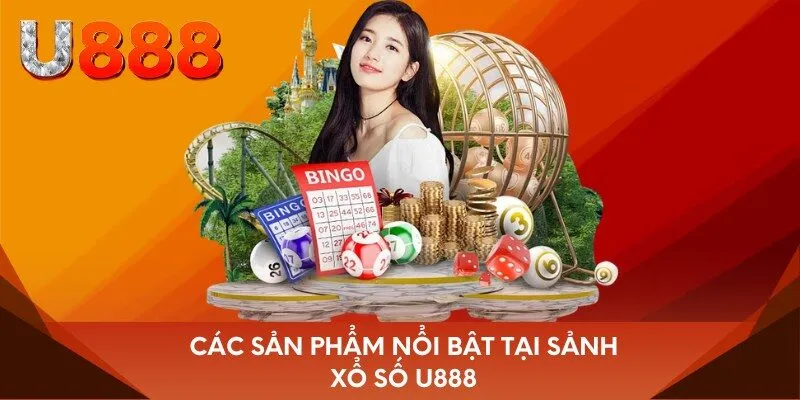Các sản phẩm nổi bật tại sảnh xổ số U888