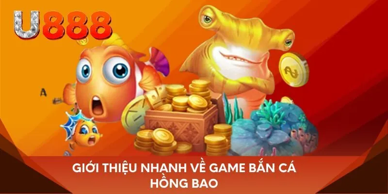 Giới thiệu nhanh về game bắn cá hồng bao