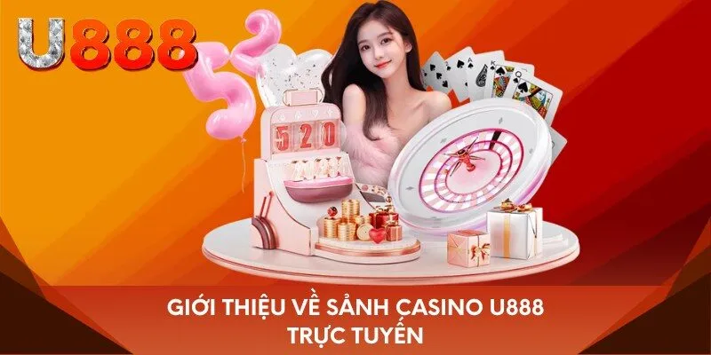 Giới thiệu về sảnh casino U888 trực tuyến