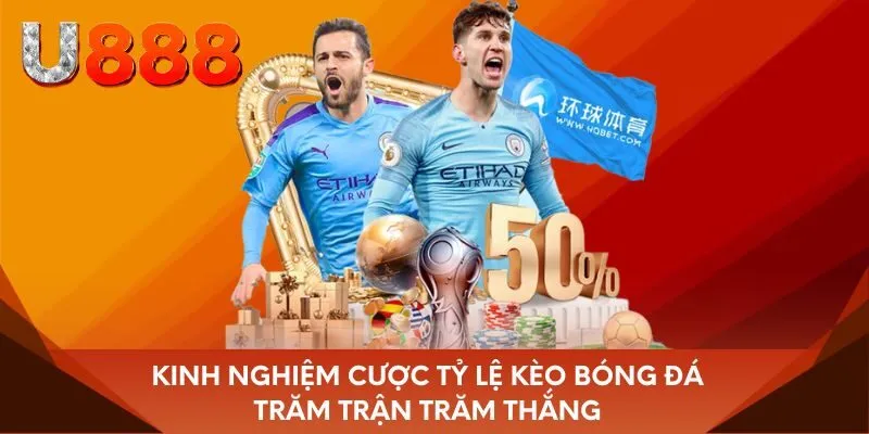 Kinh nghiệm cược tỷ lệ kèo bóng đá trăm trận trăm thắng