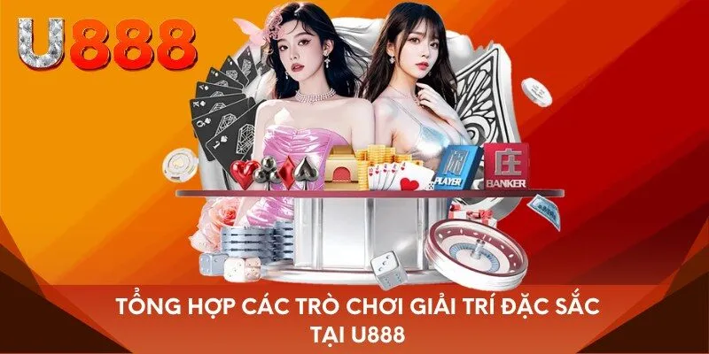 Tổng hợp các trò chơi giải trí đặc sắc tại U888