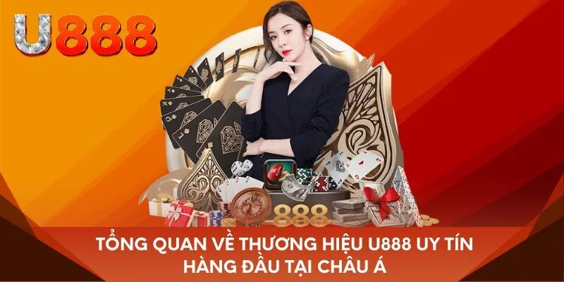 Tổng quan về thương hiệu U888 uy tín hàng đầu tại châu Á