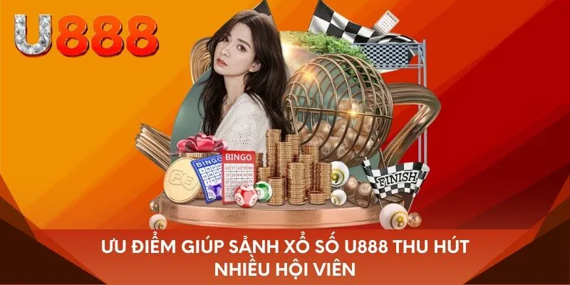 Ưu điểm giúp sảnh xổ số U888 thu hút nhiều hội viên